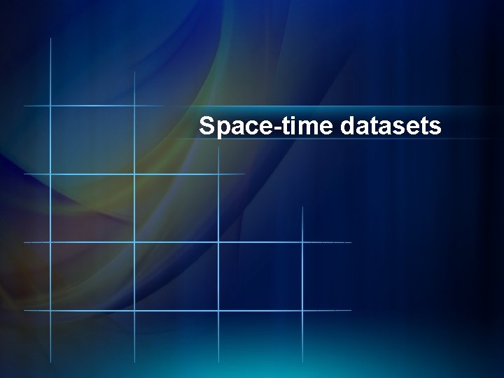 Space-time datasets 