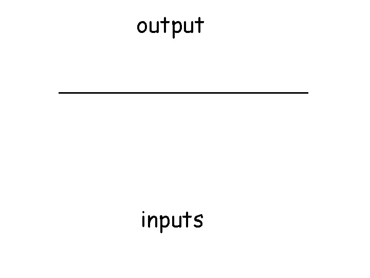 output Inputs inputs 