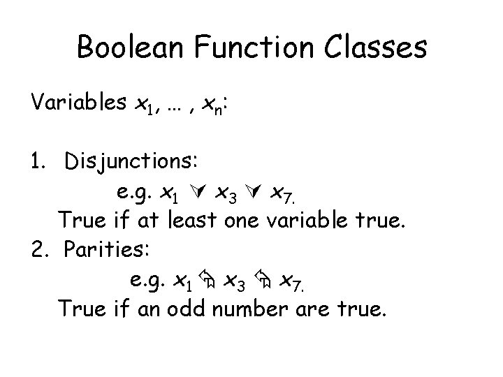 Boolean Function Classes Variables x 1, … , xn: 1. Disjunctions: e. g. x