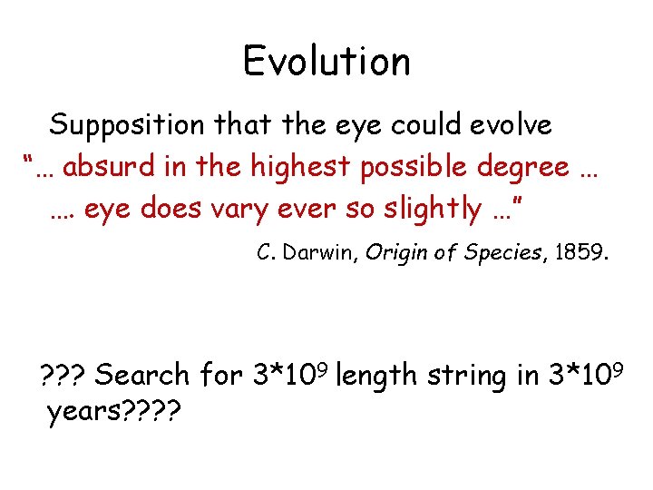 Evolution Supposition that the eye could evolve “… absurd in the highest possible degree