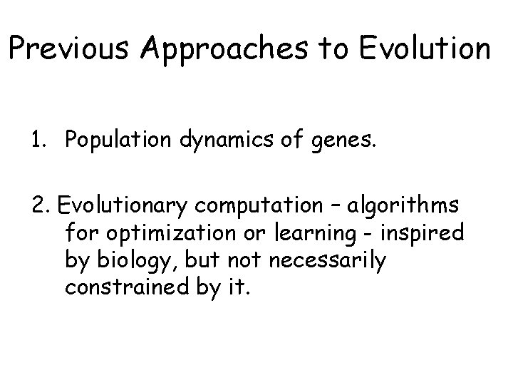 Previous Approaches to Evolution 1. Population dynamics of genes. 2. Evolutionary computation – algorithms