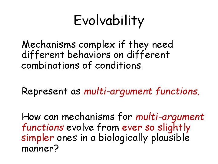 Evolvability Mechanisms complex if they need different behaviors on different combinations of conditions. Represent