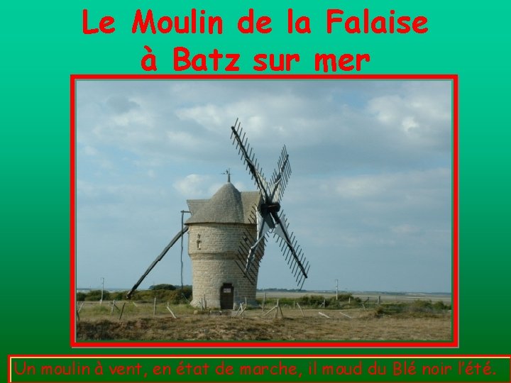 Le Moulin de la Falaise à Batz sur mer Un moulin à vent, en