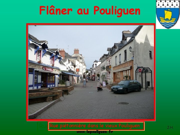 Flâner au Pouliguen piétonnièreau dans le vieux Pouliguen Rue piétonnière vieux Pouliguen. www. lepouliguen.