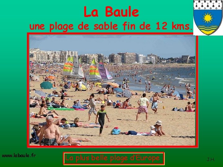 La Baule une plage de sable fin de 12 kms. www. labaule. fr La