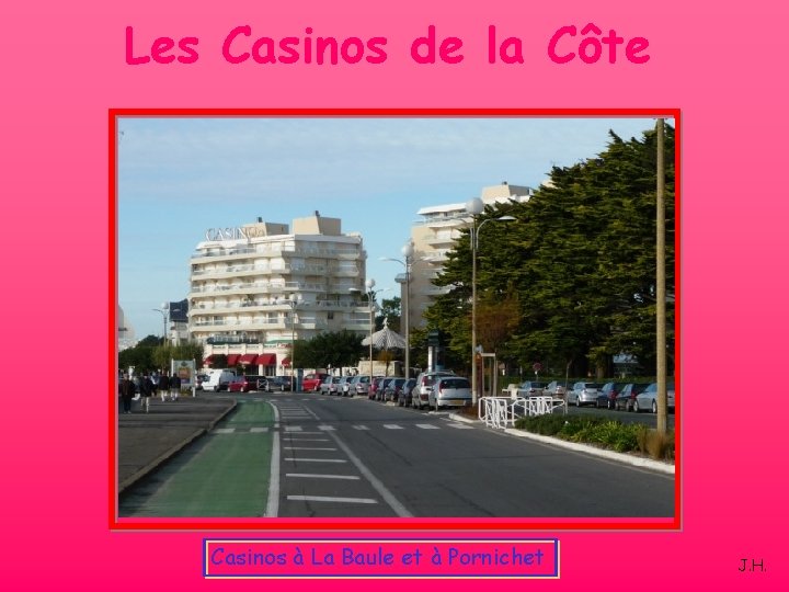 Les Casinos de la Côte Casinos à La Baule et à Pornichet J. H.