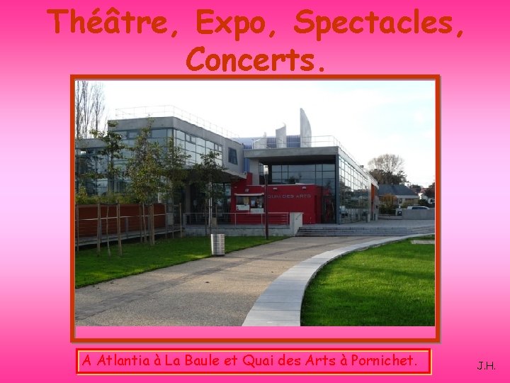Théâtre, Expo, Spectacles, Concerts. A Atlantia à La Baule et Quai des Arts à