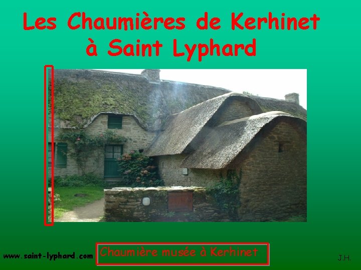 Les Chaumières de Kerhinet à Saint Lyphard www. saint-lyphard. com Chaumière musée à Kerhinet