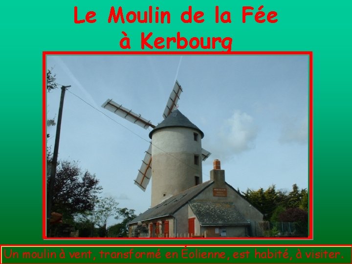 Le Moulin de la Fée à Kerbourg Un moulin à vent, transformé en Éolienne,