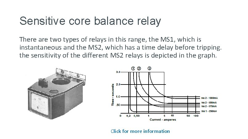 Sensitive core balance relay There are two types of relays in this range, the