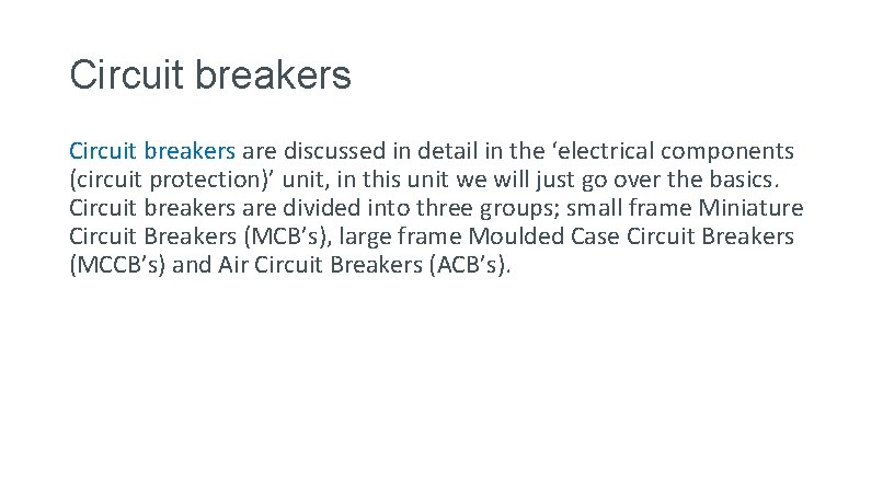 Circuit breakers are discussed in detail in the ‘electrical components (circuit protection)’ unit, in