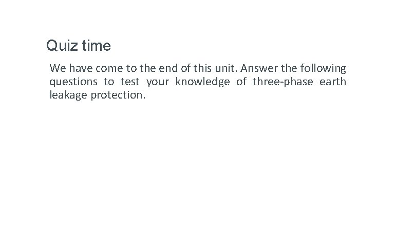 Quiz time We have come to the end of this unit. Answer the following