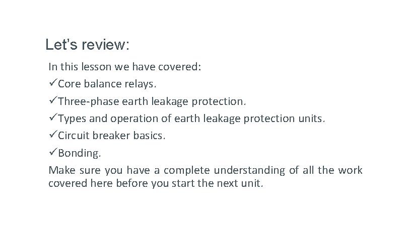 Let’s review: In this lesson we have covered: üCore balance relays. üThree-phase earth leakage