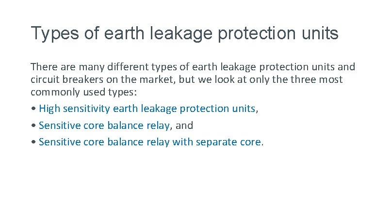 Types of earth leakage protection units There are many different types of earth leakage