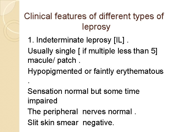 Clinical features of different types of leprosy 1. Indeterminate leprosy [IL]. Usually single [