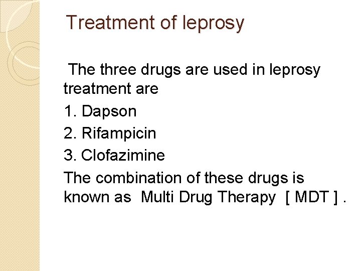 Treatment of leprosy The three drugs are used in leprosy treatment are 1. Dapson