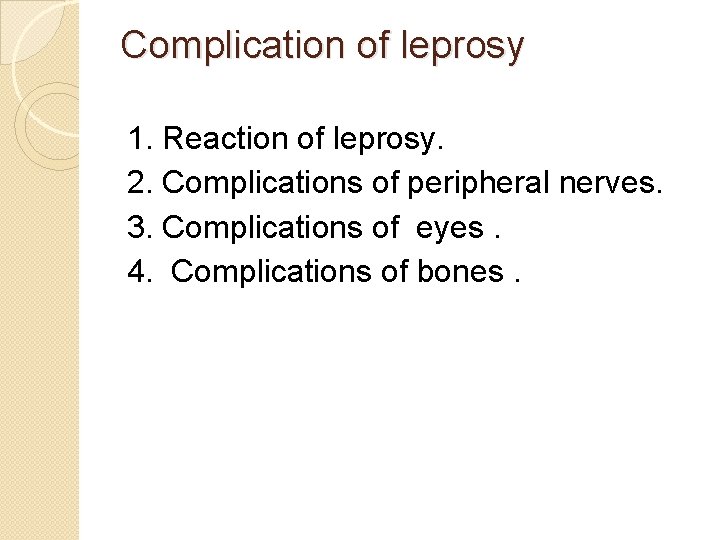 Complication of leprosy 1. Reaction of leprosy. 2. Complications of peripheral nerves. 3. Complications