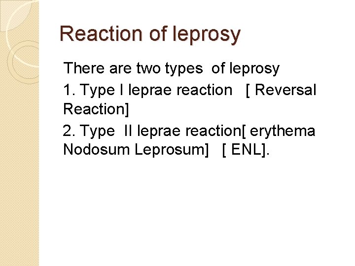 Reaction of leprosy There are two types of leprosy 1. Type I leprae reaction