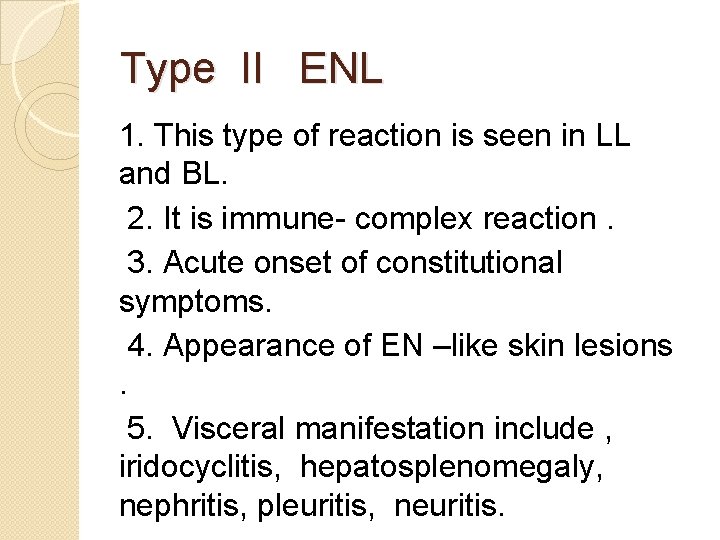 Type II ENL 1. This type of reaction is seen in LL and BL.