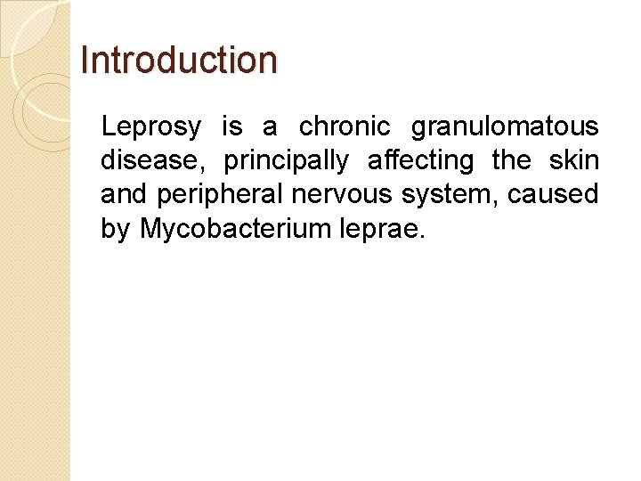 Introduction Leprosy is a chronic granulomatous disease, principally affecting the skin and peripheral nervous