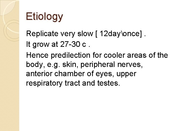 Etiology Replicate very slow [ 12 dayonce]. It grow at 27 -30 c. Hence