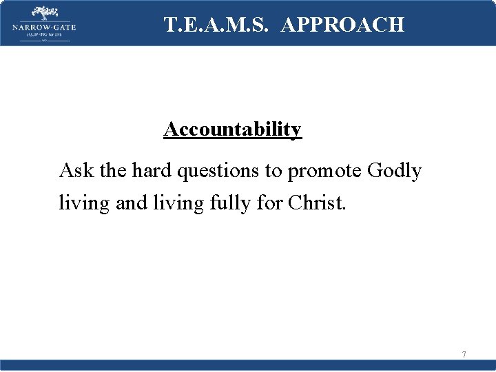 T. E. A. M. S. APPROACH Accountability Ask the hard questions to promote Godly