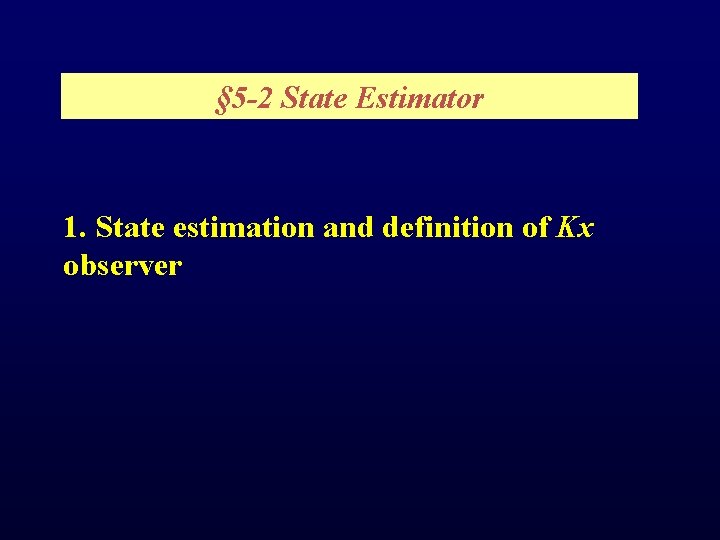 § 5 -2 State Estimator 1. State estimation and definition of Kx observer 