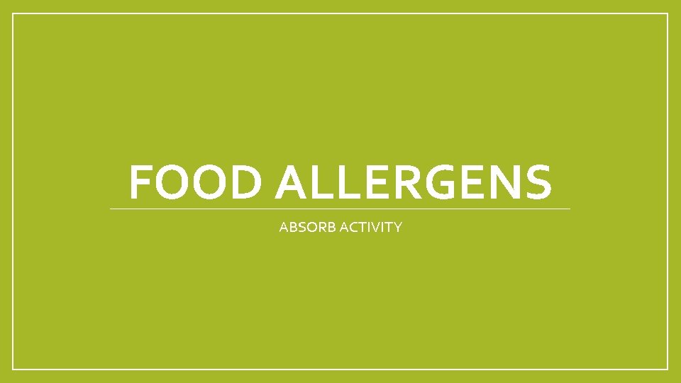 FOOD ALLERGENS ABSORB ACTIVITY 