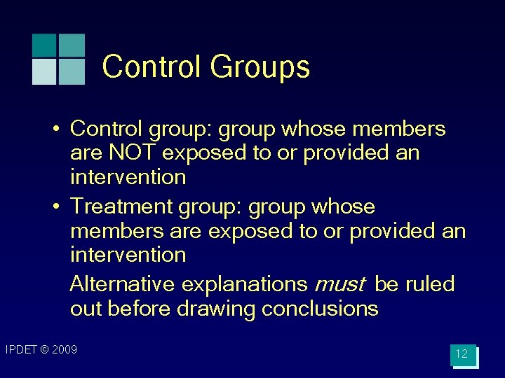 Control Groups • Control group: group whose members are NOT exposed to or provided