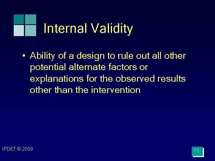 Internal Validity • Ability of a design to rule out all other potential alternate