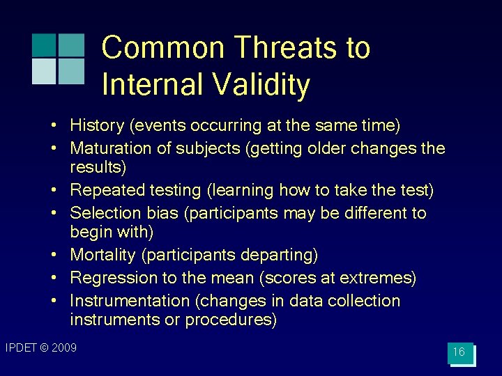 Common Threats to Internal Validity • History (events occurring at the same time) •