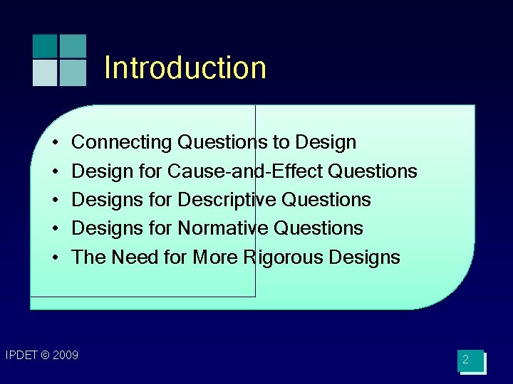 Introduction • • • Connecting Questions to Design for Cause-and-Effect Questions Designs for Descriptive