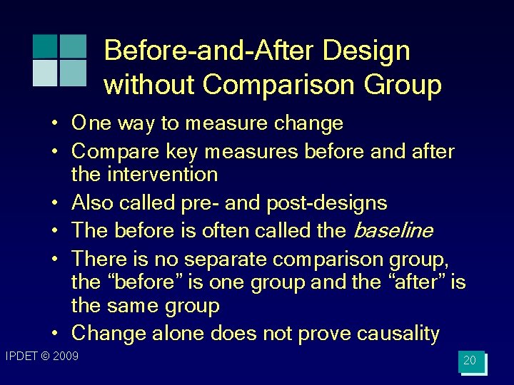 Before-and-After Design without Comparison Group • One way to measure change • Compare key