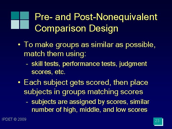 Pre- and Post-Nonequivalent Comparison Design • To make groups as similar as possible, match