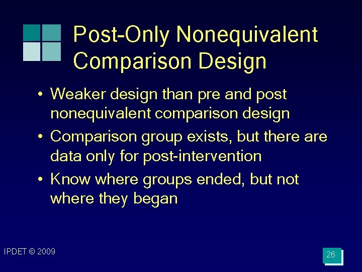 Post-Only Nonequivalent Comparison Design • Weaker design than pre and post nonequivalent comparison design