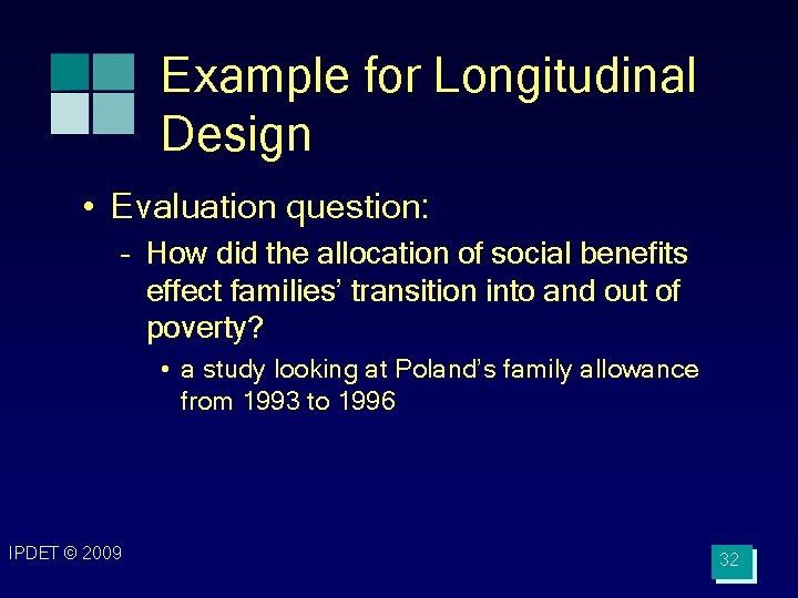 Example for Longitudinal Design • Evaluation question: – How did the allocation of social