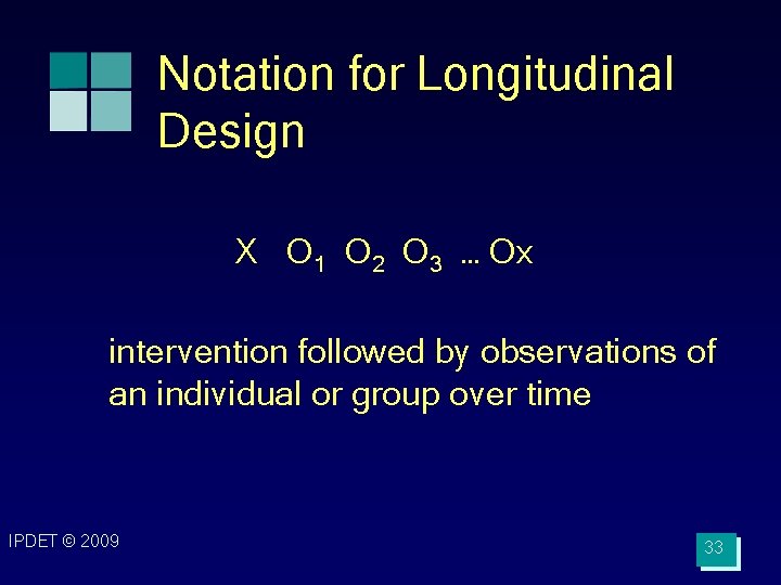 Notation for Longitudinal Design X O 1 O 2 O 3 … Ox intervention