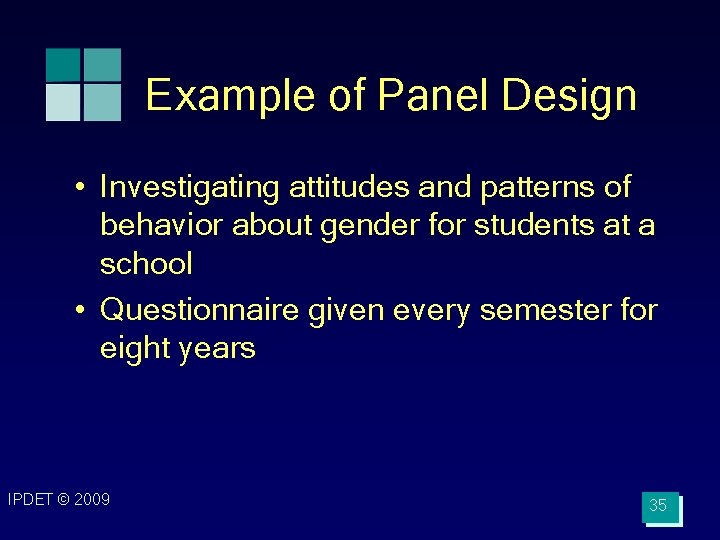 Example of Panel Design • Investigating attitudes and patterns of behavior about gender for