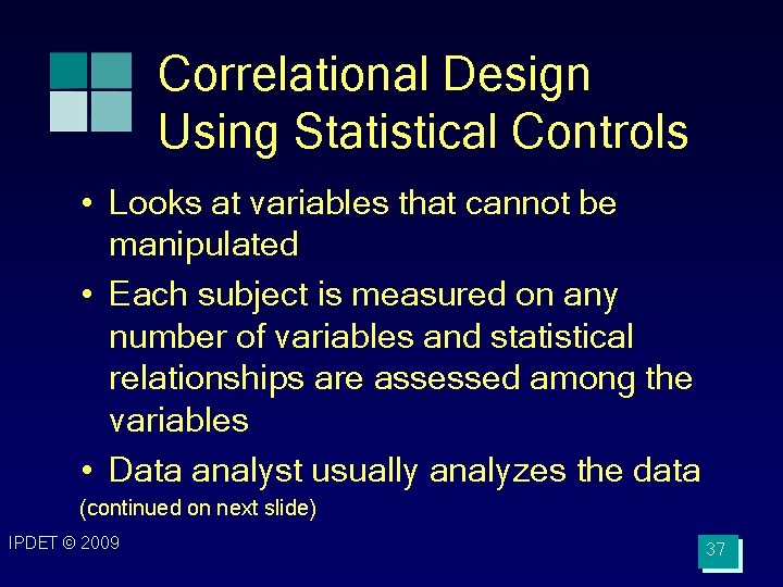 Correlational Design Using Statistical Controls • Looks at variables that cannot be manipulated •