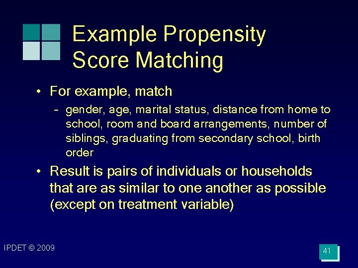 Example Propensity Score Matching • For example, match – gender, age, marital status, distance
