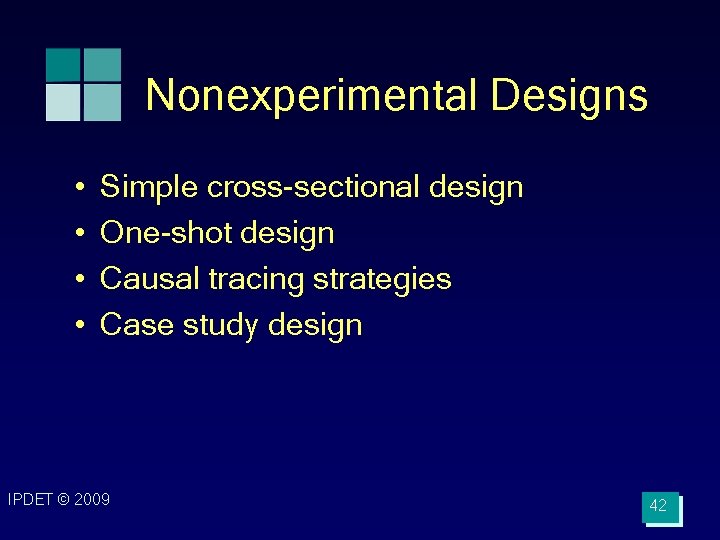 Nonexperimental Designs • • Simple cross-sectional design One-shot design Causal tracing strategies Case study