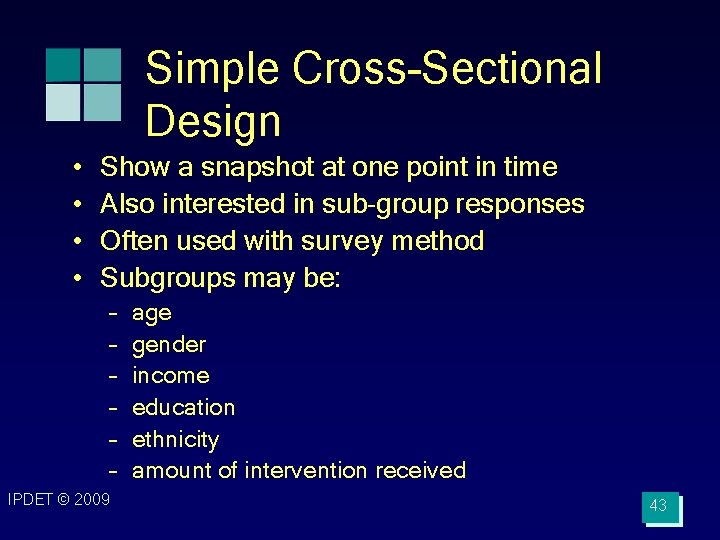 Simple Cross-Sectional Design • • Show a snapshot at one point in time Also