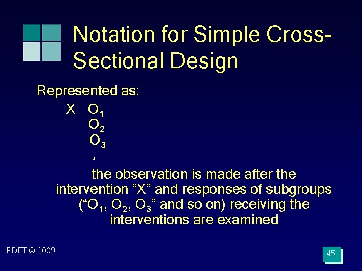 Notation for Simple Cross. Sectional Design Represented as: X O 1 O 2 O