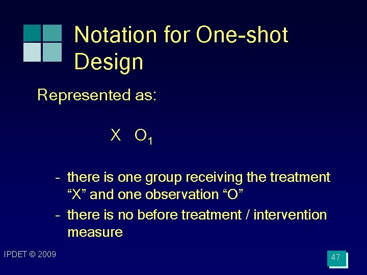 Notation for One-shot Design Represented as: X O 1 – there is one group