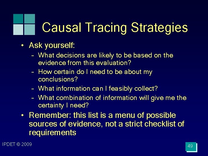 Causal Tracing Strategies • Ask yourself: – What decisions are likely to be based