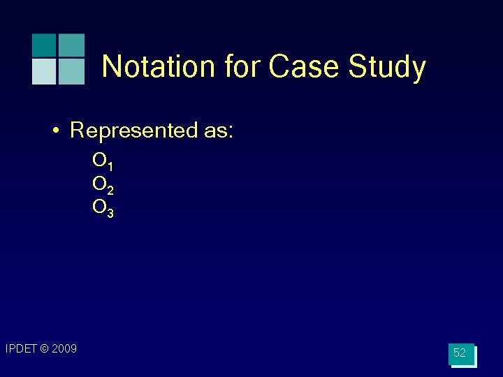 Notation for Case Study • Represented as: O 1 O 2 O 3 IPDET