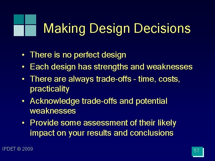 Making Design Decisions • There is no perfect design • Each design has strengths