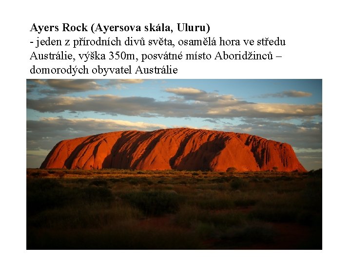 Ayers Rock (Ayersova skála, Uluru) - jeden z přírodních divů světa, osamělá hora ve