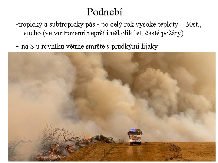 Podnebí -tropický a subtropický pás - po celý rok vysoké teploty – 30 st.