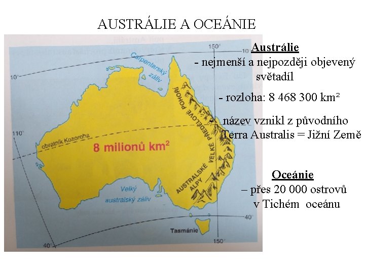 AUSTRÁLIE A OCEÁNIE Austrálie - nejmenší a nejpozději objevený světadíl - rozloha: 8 468